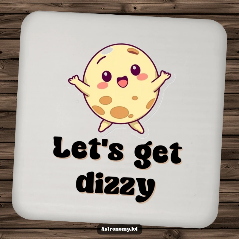 Funny drink coaster featuring a planet character in a dance spin, designed to protect surfaces with cosmic charm and humor.