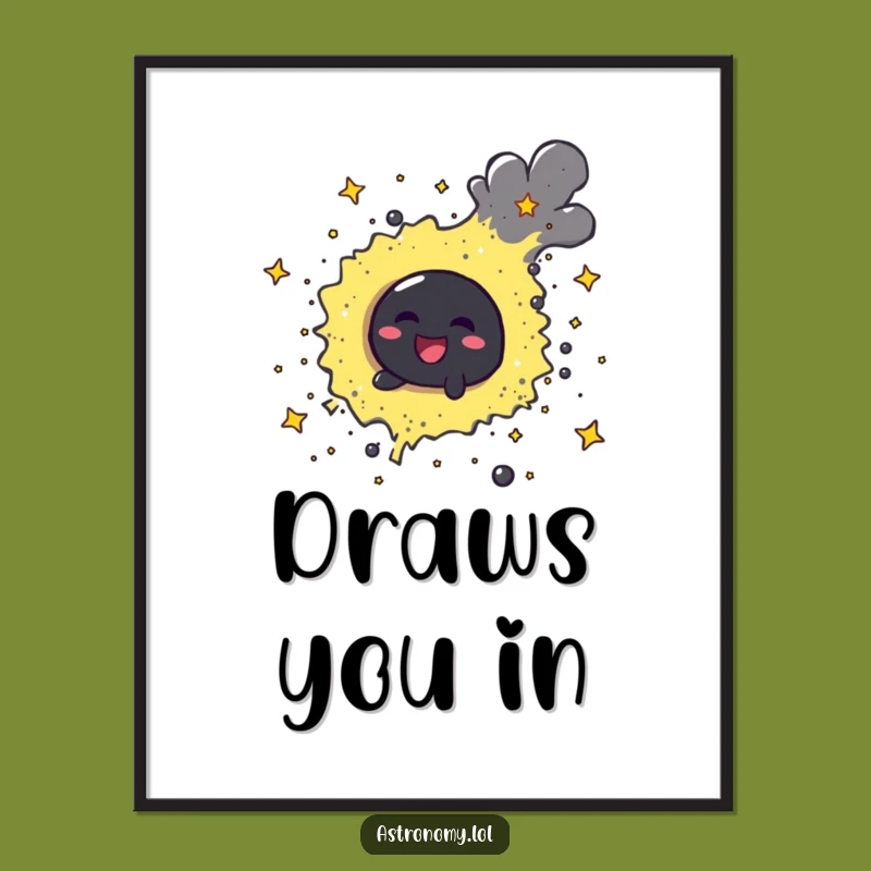 Funny Black Hole Poster - Cheerful Stardust Swirling Wall Art